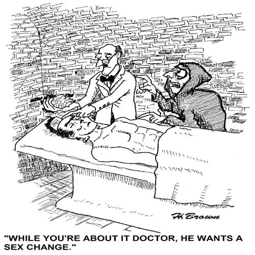 'While you're about it doctor, he wants a sex change,'
