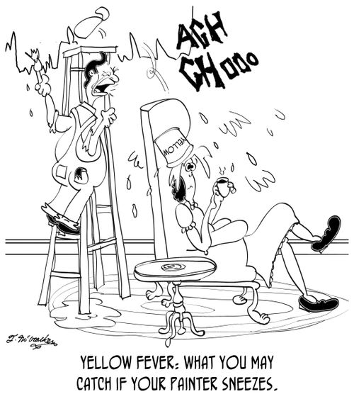 Yellow Fever: What you may catch if your painter sneezes.