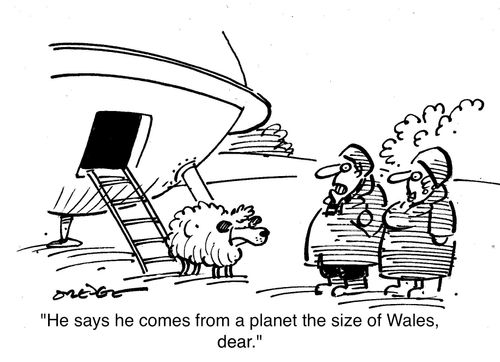 'He says he comes from a planet the size of Wales, dear.'