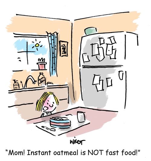 'Mom! Instant oatmeal is NOT fast food!'