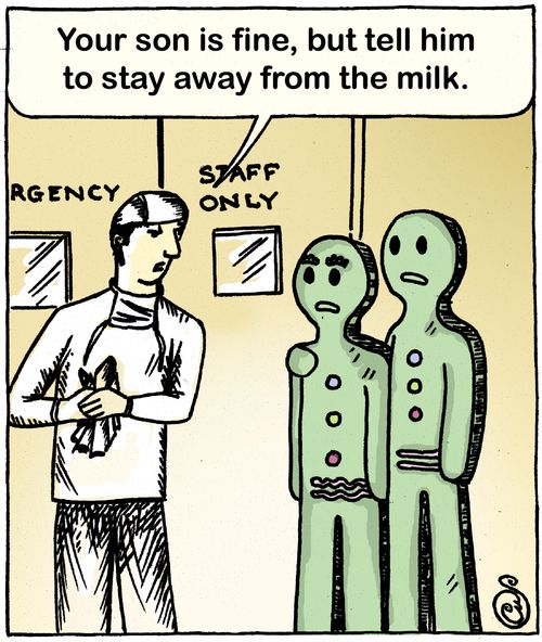 'Your son is fine, but tell him to stay away from the milk.'