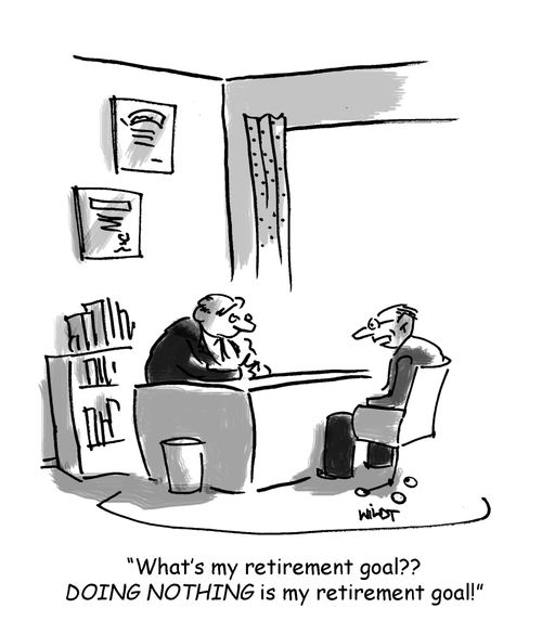 'What's my retirement goal? DOING NOTHING is my retirement goal!'
