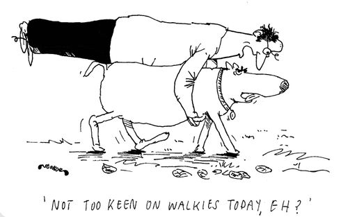 'Not too keen on walkies today, eh?'