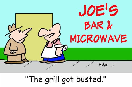 Joe's Bar and Microwave, 'The grill got busted.'