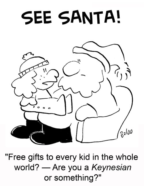 'Free gifts to every kid in the whole world? -- Are you a Keynesian or something?'