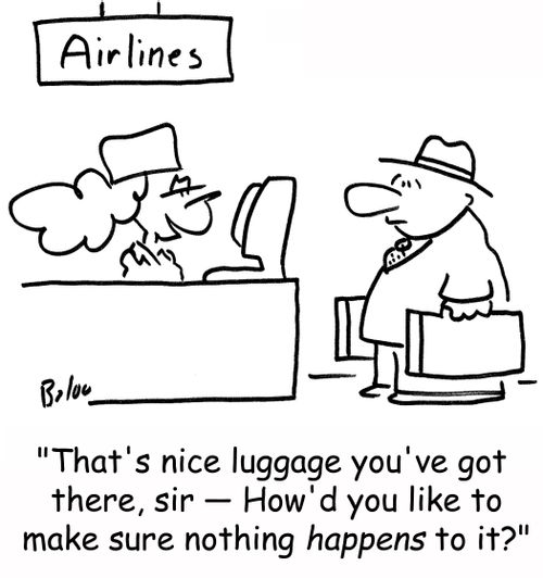 'That's nice luggage you've got there, sir -- How'd you like to make sure nothing happens to it?'