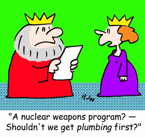 'A nuclear weapons program? -- Shouldn't we get plumbing first?'