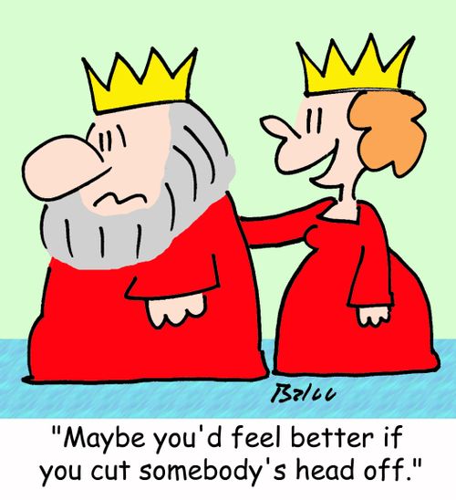 'Maybe you'd feel better if you cut somebody's head off.'
