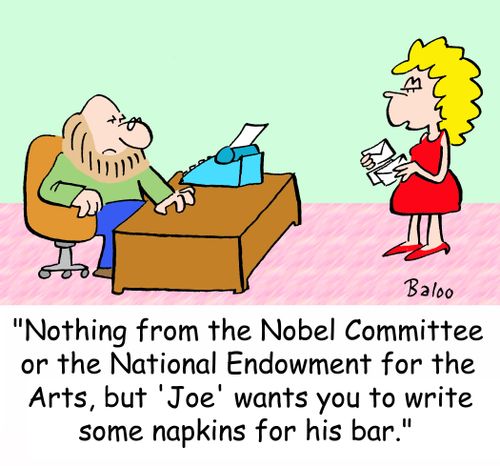 'Nothing from the Nobel Committee or the National Endowment for the Arts, but 'Joe' wants you to write some napkins for his bar.'