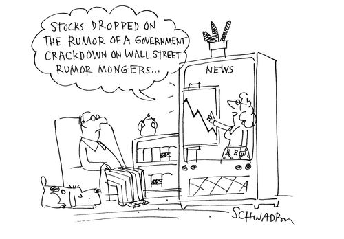 'Stocks dropped on the rumor of a government crackdown on wall street rumor mongers . . . '