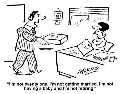 'I'm not twenty one, I'm not getting married, I'm not having a baby and I'm not retiring.' (collection box)