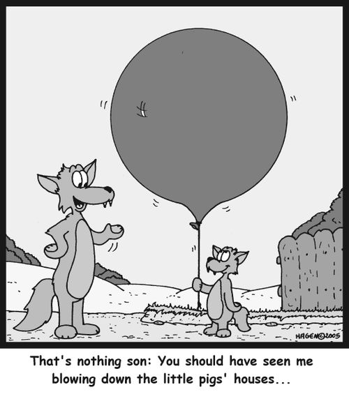 'That's nothing son: You should have seen me blowing down the little pigs' houses...'