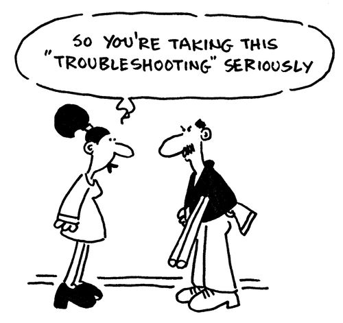 'So you're taking this troubleshooting seriously.'
