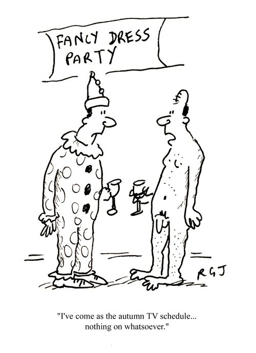 Fancy dress: 'I've come as the autumn TV schedule - nothing on whatsoever.'