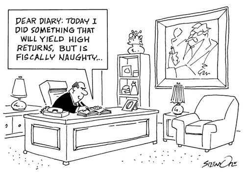 Dear Sir, today I did something that will yield high returns, but is fiscally naughty.
