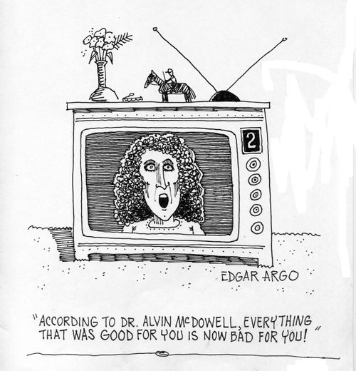 'According to Dr Alvin McDowell, everything that was good for you is now bad for you!'