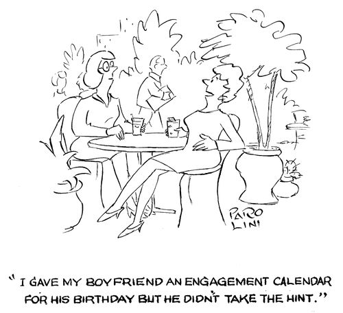 'I gave my boyfriend an engagement calendar for his birthday but he didn't take the hint.'