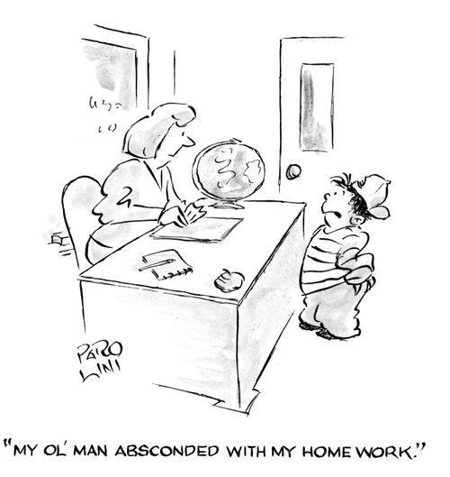 'My ol' man absconded with my homework.' 