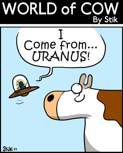 'I come from. . . URANUS!'
