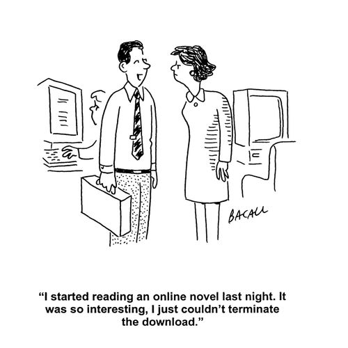 'I started reading an online novel last night. It was so interesting, I just couldn't terminate the download.'