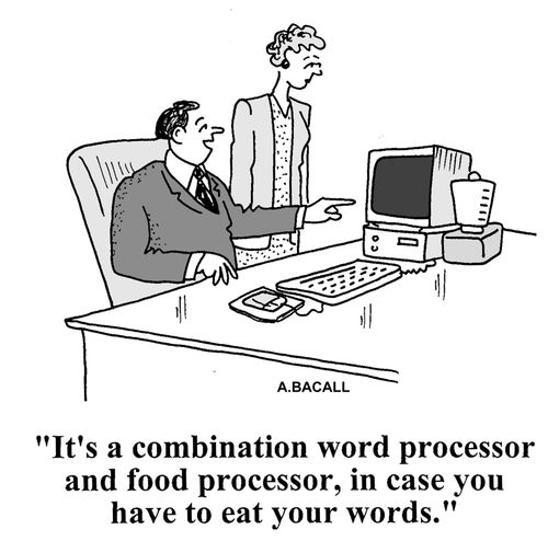 It's a combination word processor and food processor, in case you have to eat your words.
