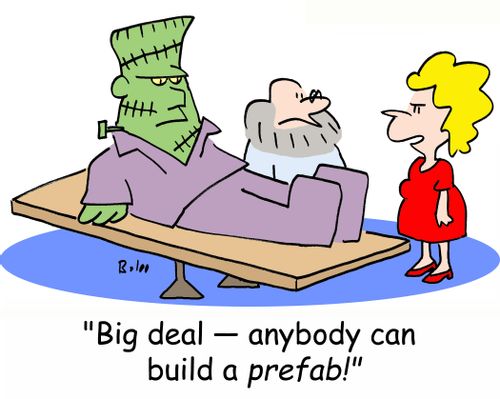 'Big deal! -- anybody can build a prefab!'