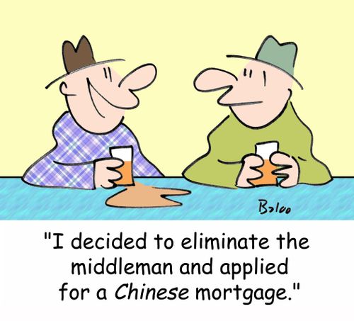 'I decided to eliminate the middleman, and applied for a CHINESE mortgage.'