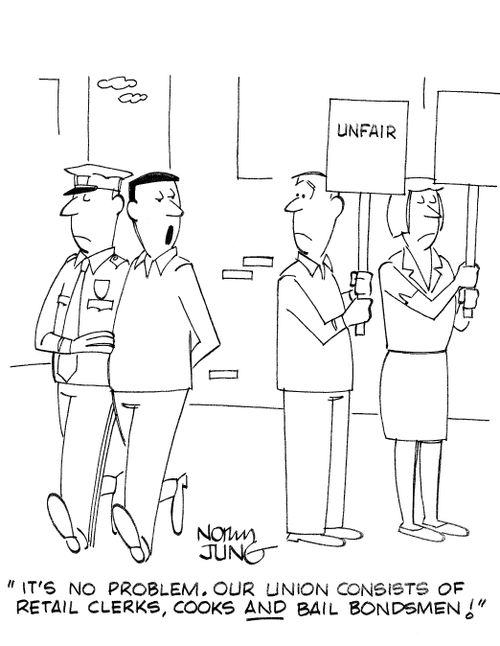 'It's no problem. Our union consists of retail clerks, cooks AND bail bondsmen!' 