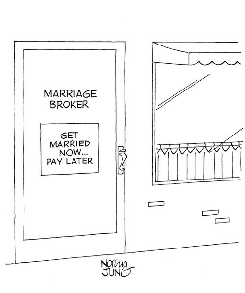 Marriage Broker: Get married now...pay later.