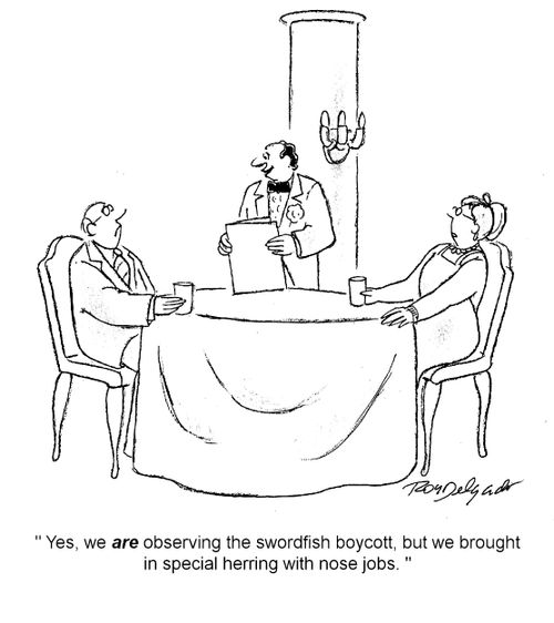 'Yes we are observing the swordfish boycott, but we brought in special herring with nose jobs.'