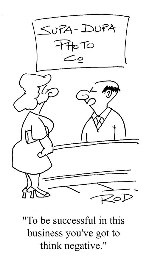 'To be successful in this business you've got to think negative.'