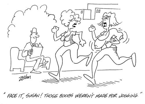 'Face it, Susan! Those boobs weren't made for jogging.'
