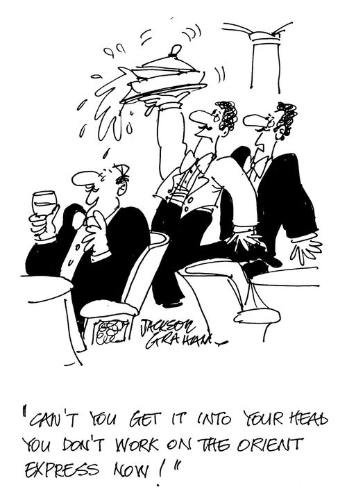 'Can't you get it into your head you don't work on the Orient Express now !'