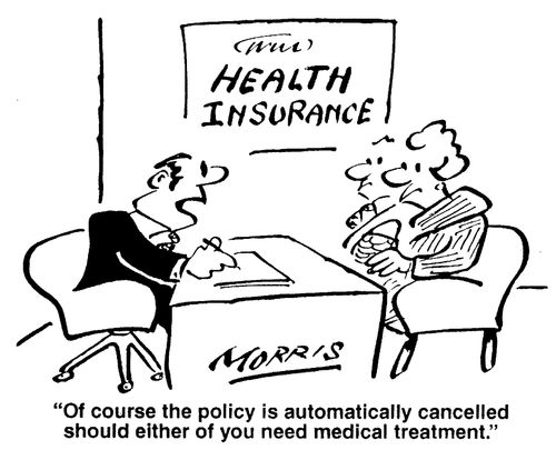 "Of course the policy is automatically cancelled should either of you need medical treatment."