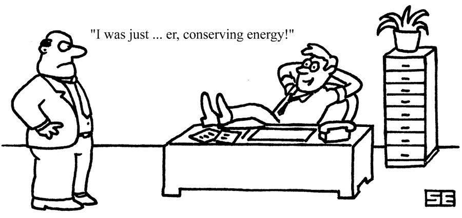 "I was just...er...conserving energy!"
