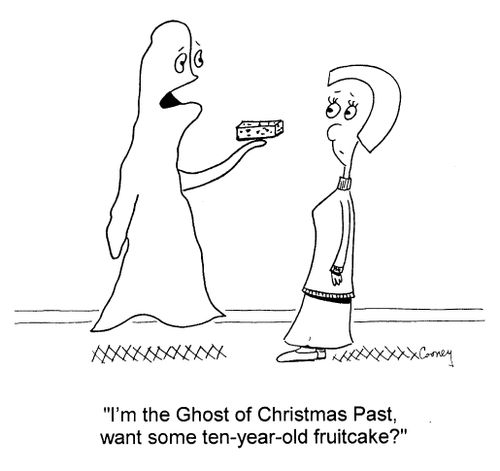 "I'm the Ghost of Christmas Past, want some ten-year-old fruitcake?"