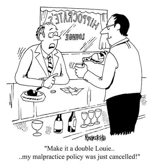 "Make it a double Louie...My malpractice policy,was just cancelled!"
