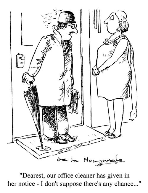 "Our office cleaner has left, I don't suppose there's any chance.. "