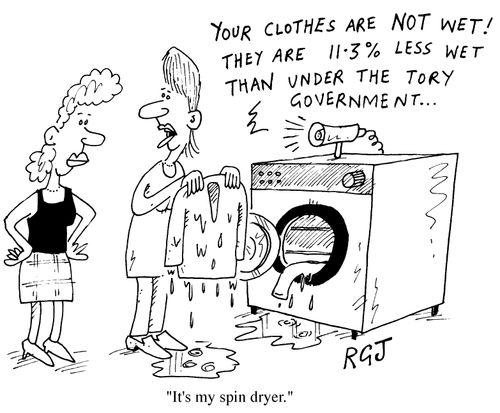'Your clothes are not wet! They are 11.3% less wet than under the tory government...' "It's my spin dryer"