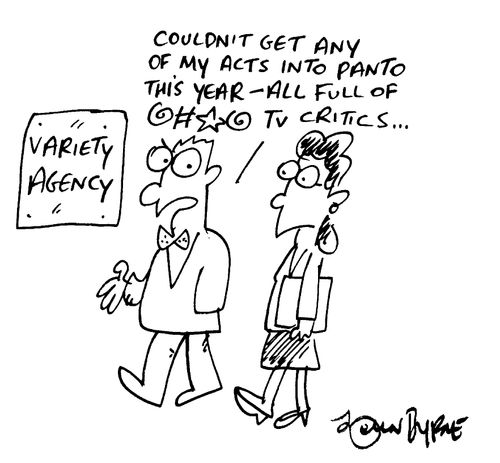 "Couldn't get any of my acts into panto this year, all full of %�*$ TV critics"