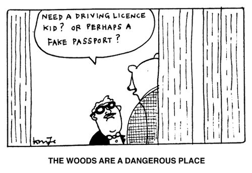 "Need a driving licence kid? or perhaps a passport?" The woods are a dangerous place
