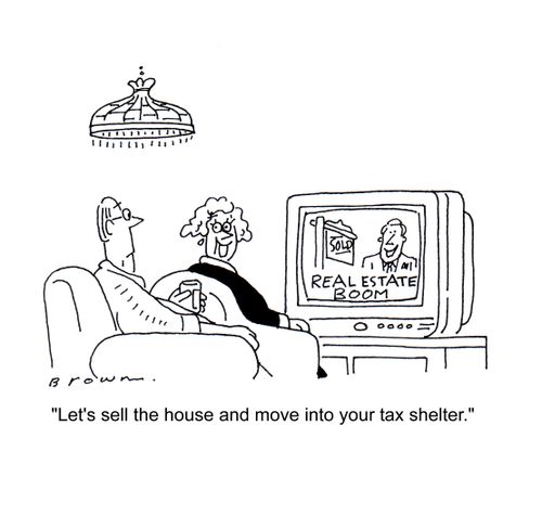 'Let's sell the house and move into your tax shelter.'
