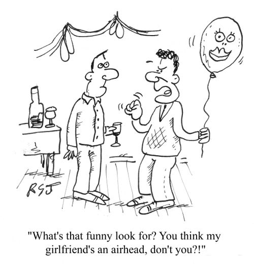 '...You think my girlfriend's an airhead, don't you?!'