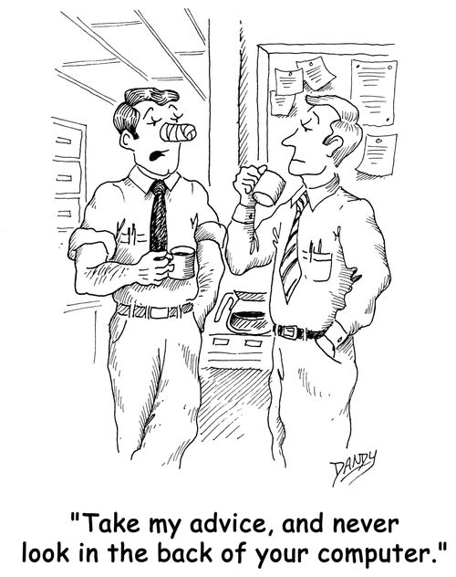'Take my advice, and never look in the back of your computer.'