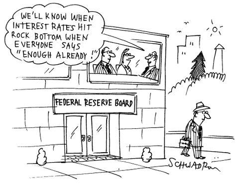 Federal Reserve Board - 'We'll know when interest rates hit rock bottom when everyone says 'enough already''