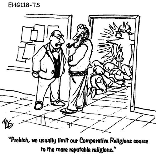 "Prebish, we usually limit our Comparative Religions course to the more reputable religions."