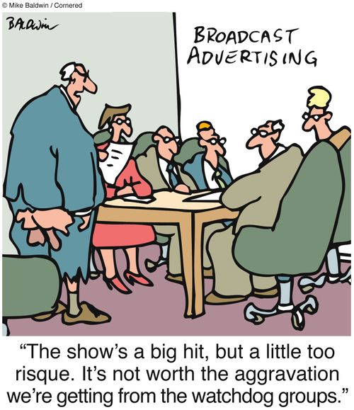 "The show's a big hit, but a little too risque. It's not worth the aggravation we're getting from the watchdog groups."