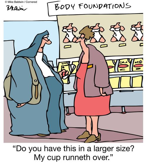 'Do you have this in a larger size? My cup runneth over.'