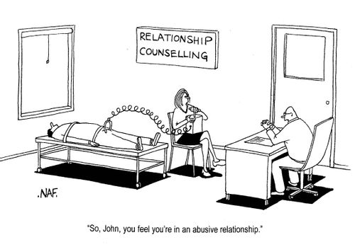 'So, John, you feel you're in an abusive relationship.'