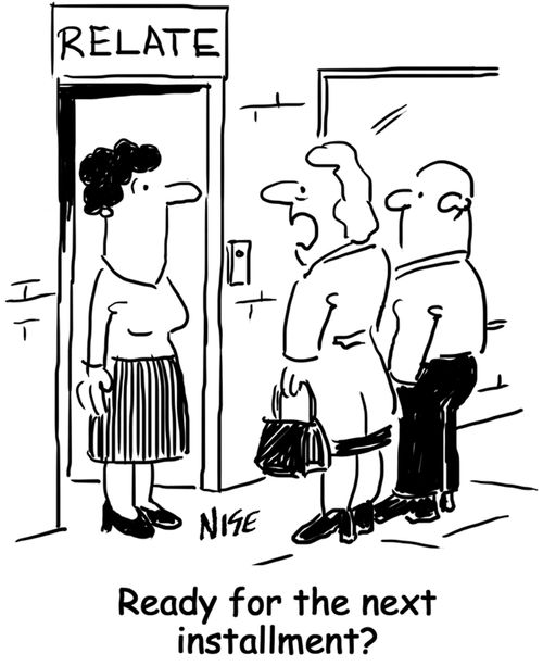'Ready for the next installment?' (at a marriage counselor).